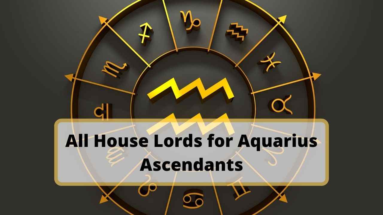 All House Lords for Aquarius Ascendants Find Out Which are