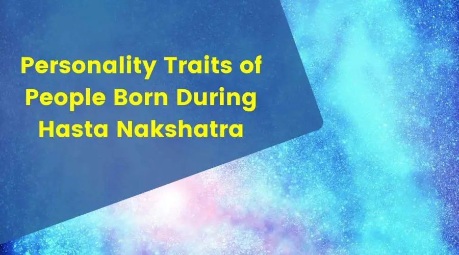 Hasta Nakshatra: Find Out the Personality Traits of People Born During Hasta Nakshatra