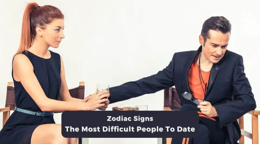 These 6 Zodiac Signs Are The Most Difficult People To Date