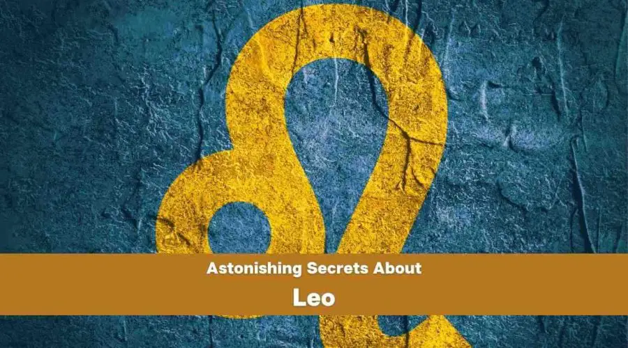 5 ASTONISHING Secrets about Leo you never knew | Get READY to be Surprised