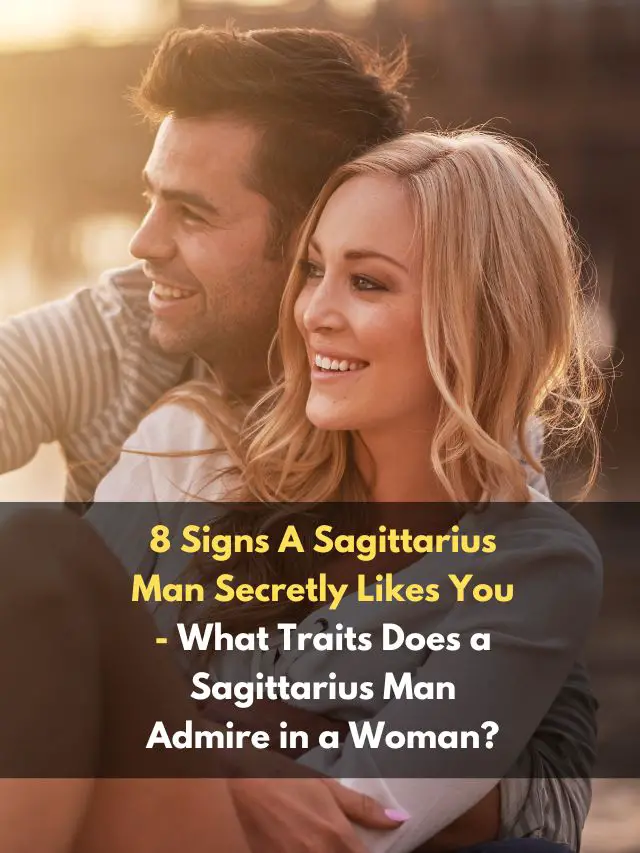 8 Signs A Sagittarius Man Secretly Likes You - What Traits Does a ...