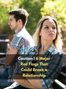 Caution ! 6 Major Red Flags That Could Break a Relationship