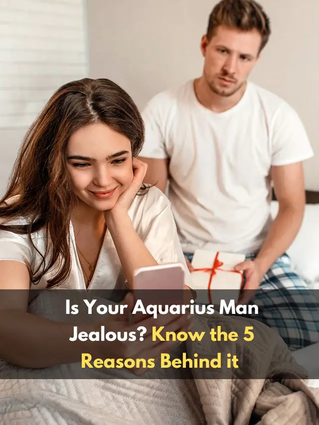 Is Your Aquarius Man Jealous? Know the 5 Reasons Behind it - eAstroHelp
