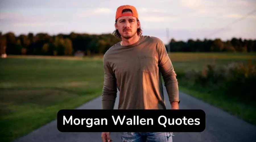 35 Trending Morgan Wallen Quotes You will Love