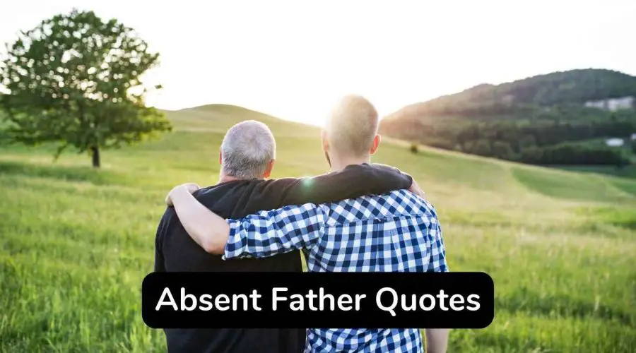 40 Trending Absent Father Quotes You Will Love