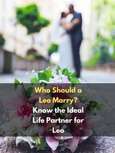 Who Should a Leo Marry? Know the Ideal Life Partner for Leo