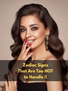 Zodiac Signs That Are Too HOT to Handle !!