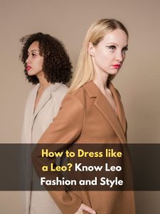 How to Dress like a Leo? Know Leo Fashion and Style
