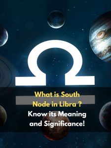 What is South Node in Libra ? Know its Meaning and Significance!