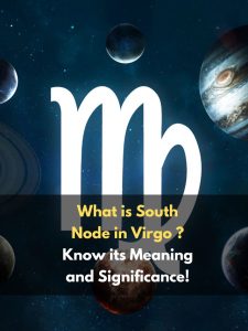 What is South Node in Virgo ? Know its Meaning and Significance!