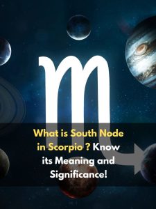 What is South Node in Scorpio ? Know its Meaning and Significance!