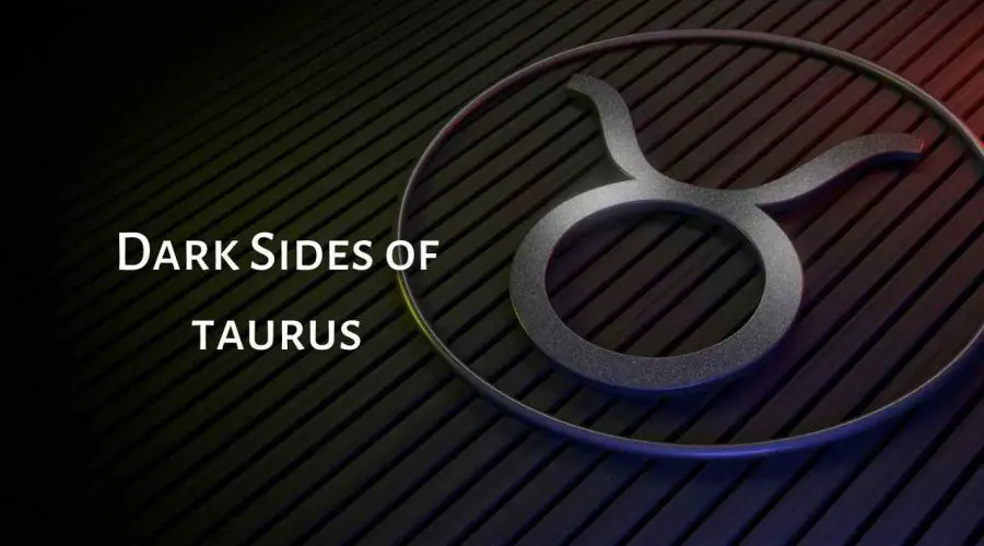 These Dark Sides of Taurus Might Surprise You!