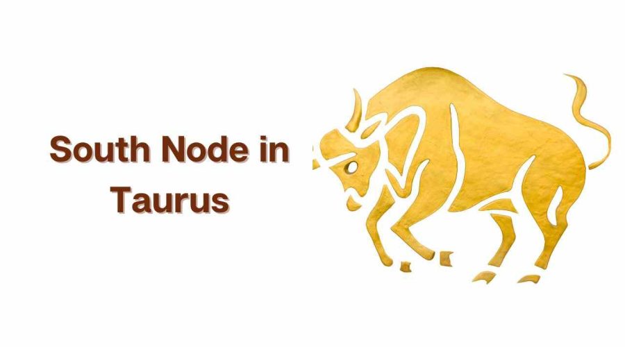 What is South Node in Taurus? Know its Meaning and Significance