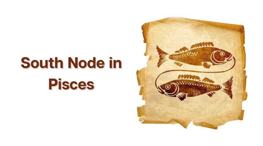 What is South Node in Pisces? Know its Meaning and Significance