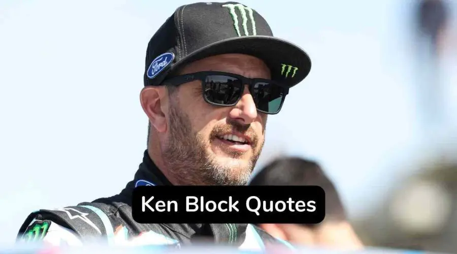 Top 12 Ken Block Quotes – 12 Ken Block Scared Quotes