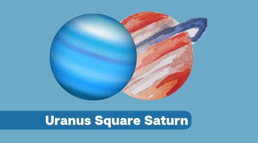 Uranus Square Saturn – A Complete Guide