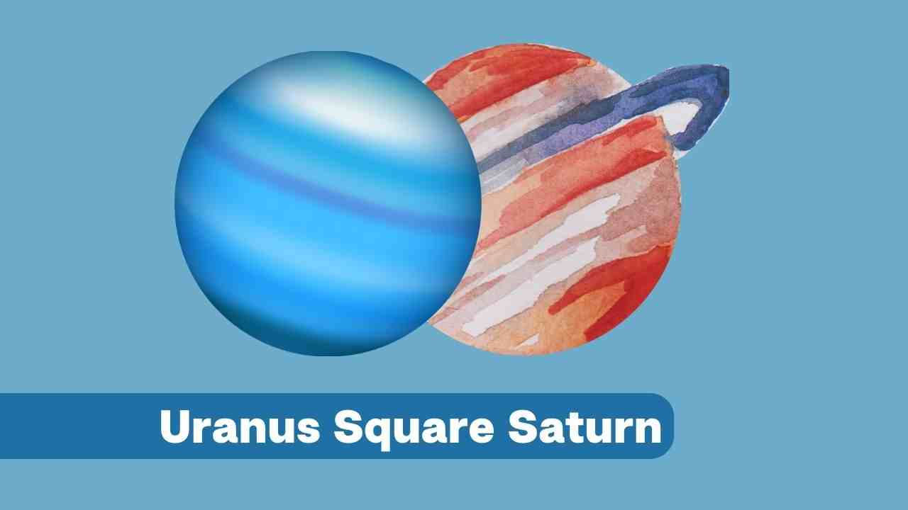 Uranus Square Saturn A Complete Guide eAstroHelp