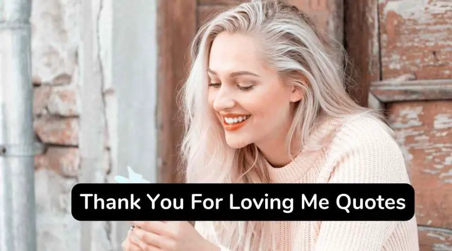 50 Trending Thank You For Loving Me Quotes You Will Love
