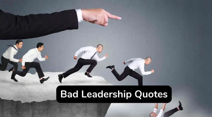 Best 40 Bad Leadership Quotes You Should Not Miss!