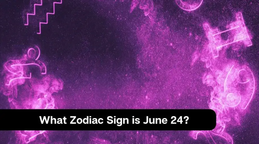 What Zodiac Sign is June 24?