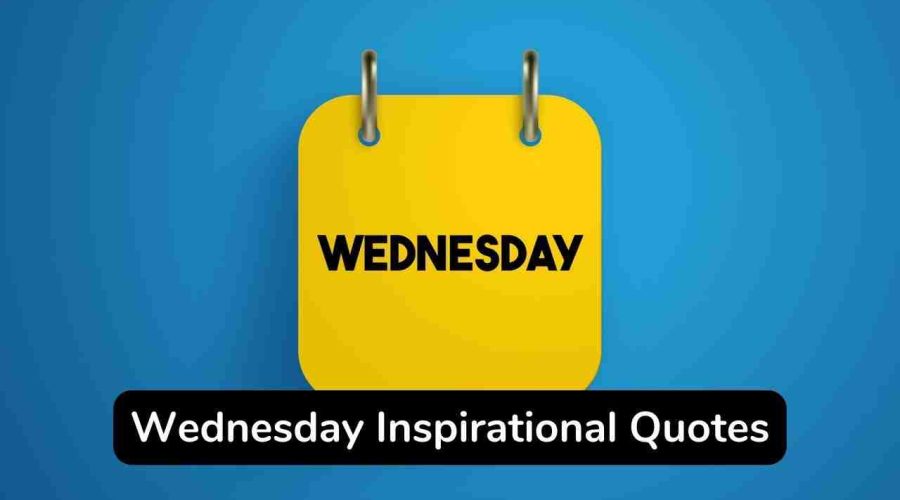 Top 45 Wednesday Inspirational Quotes to Make Your Day