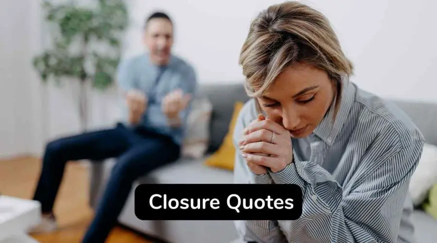 20 + Closure Quotes You Should Not Miss!