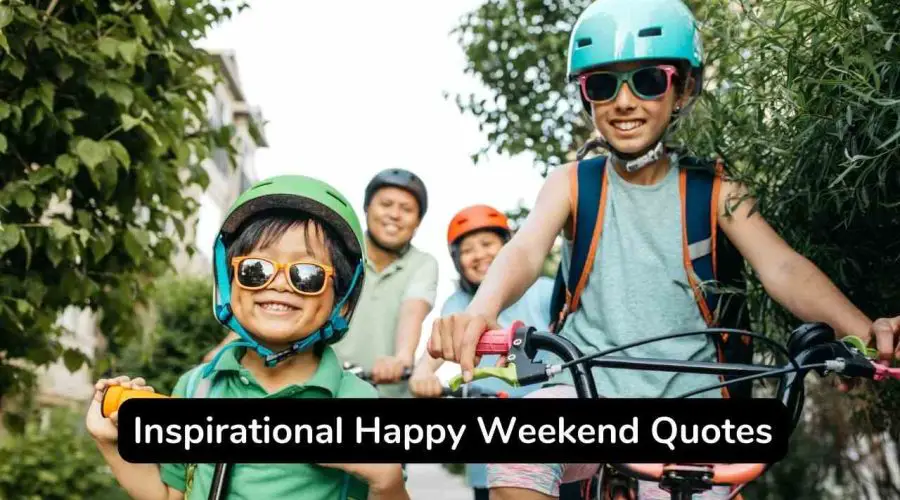 Top 50 Inspirational Happy Weekend Quotes To Make Your Day