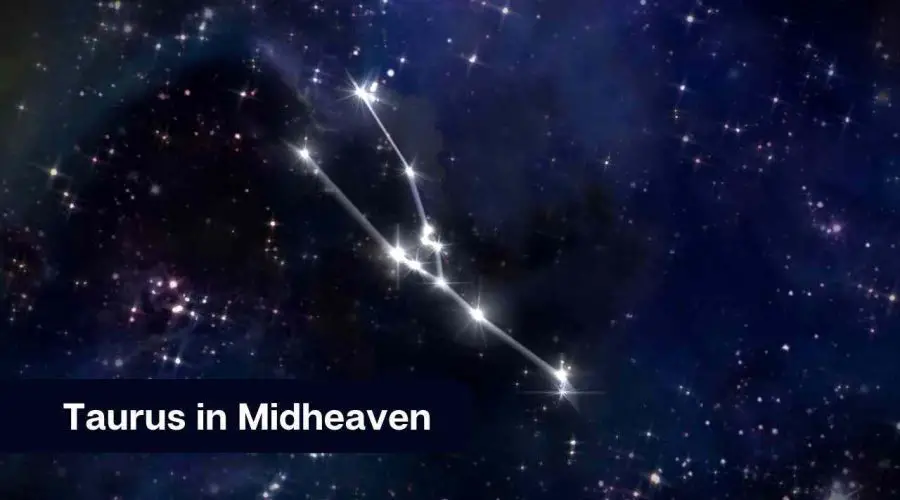 Taurus Midheaven – A Complete Guide on Midheaven in Taurus