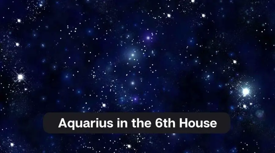 Aquarius in the 6th House – A Comprehensive Guide