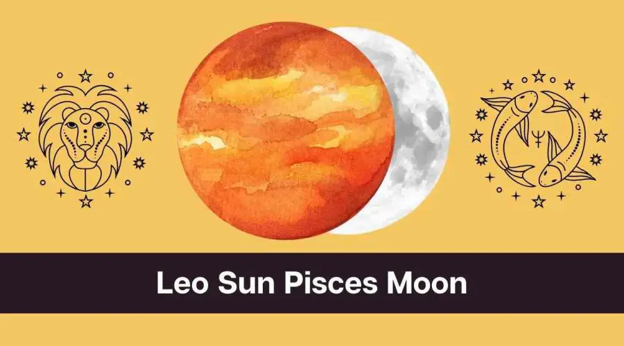 Leo Sun Pisces Moon – A Complete Guide