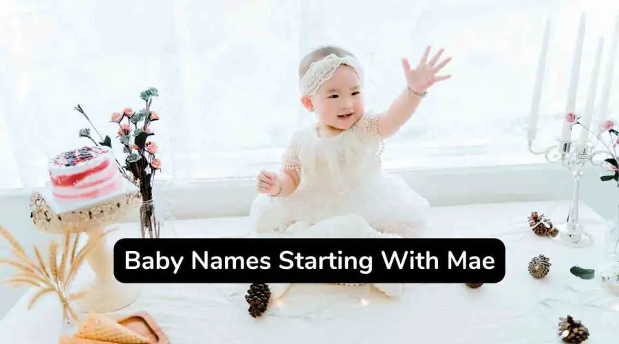 45 Unique Baby Names Starting With Mae With Meaning