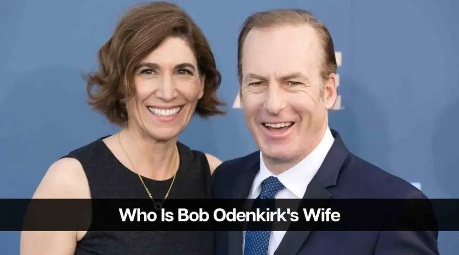 Who Is Bob Odenkirk’s Wife? Know All About His Wife and Children