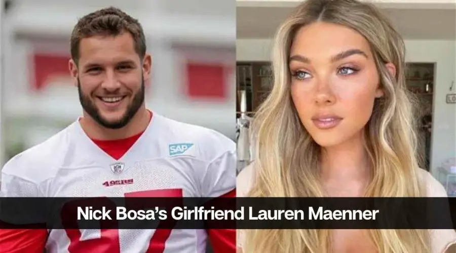 Who is Nick Bosa Girlfriend Lauren Maenner: Career and Net Worth