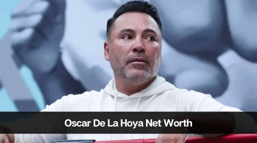 Oscar De La Hoya Net Worth 2024: Age, Career, Income, and Wife