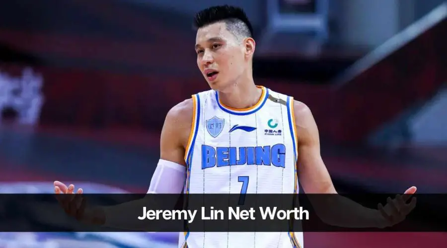 Jeremy Lin’s Net Worth 2024: Age, Career, Investment & More