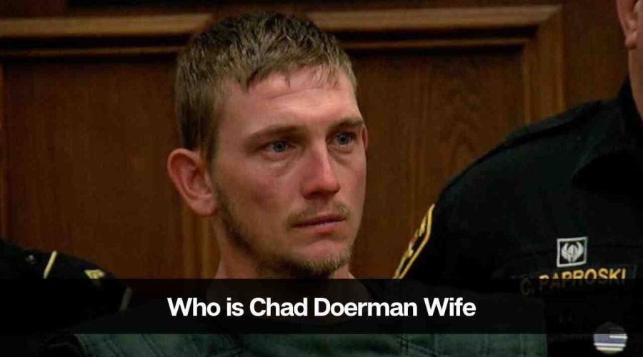 Who is Chad Doerman’s Wife: What Did Chad Doerman Did?