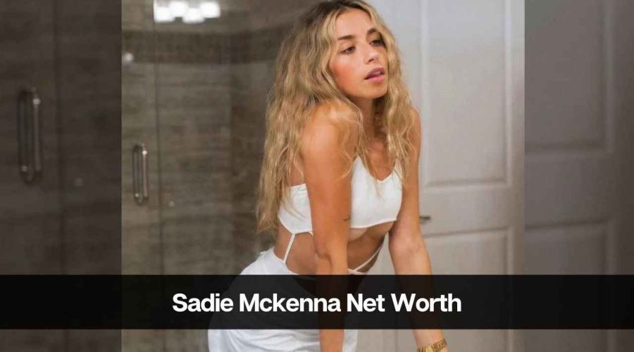 Sadie Mckenna Net Worth: Age, Height, Career, Boyfriend, and More