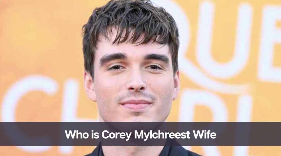 Who is Corey Mylchreest’s Wife? Know His Career, Net Worth & Love Life