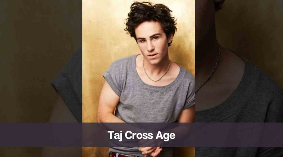 Taj Cross Age: Know His Height, Girlfriend, and Net Worth