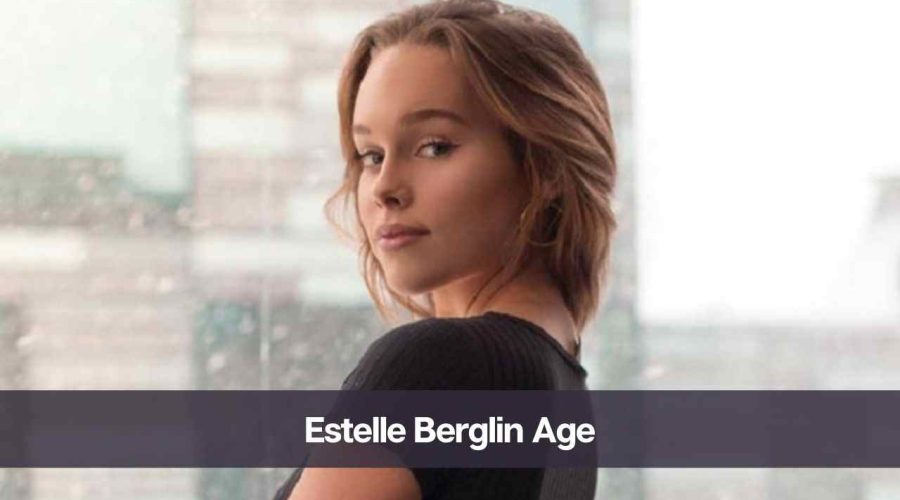 Estelle Berglin Age: Know Her Height, Net Worth, and Boyfriend