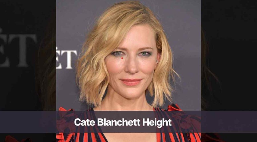 Cate Blanchett Height: Know Her Age, Husband, & Net Worth