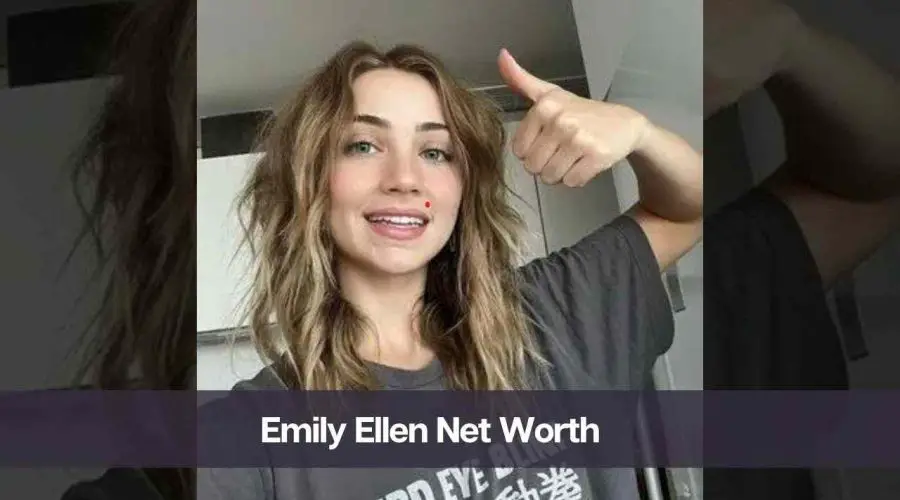 Emily Ellen Net Worth 2024: Know Her Age, Height, and Boyfriend