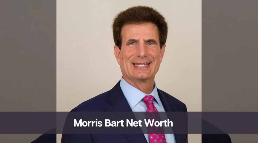 Morris Bart Net Worth 2024: Know His Age, Height, and Wife