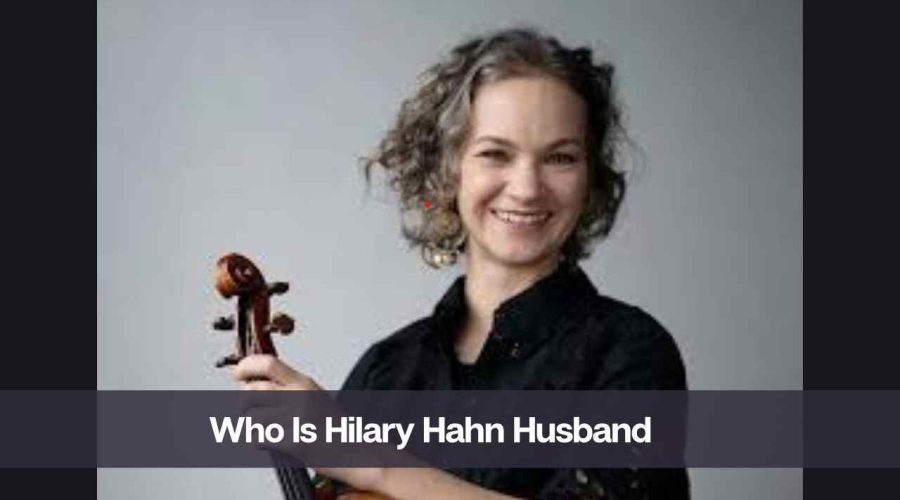 Who is Hilary Hahn’s Husband: Is Hilary Hahn Married?