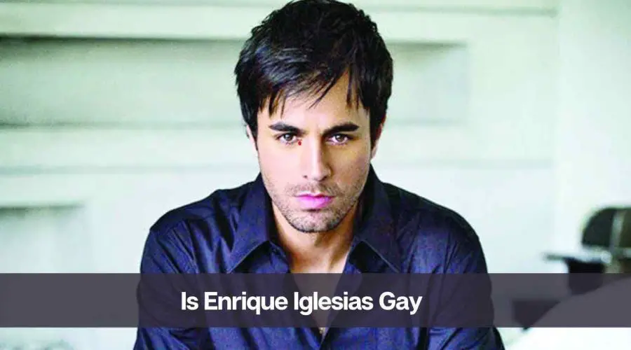 Is Enrique Iglesias Gay: Know His Age, Height, Wife, and Net Worth