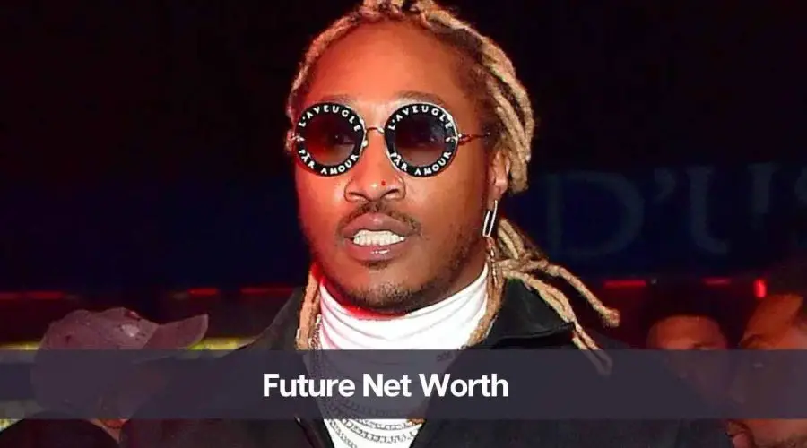 Future’s Net Worth 2024: Know His Age, Height, and Girlfriend