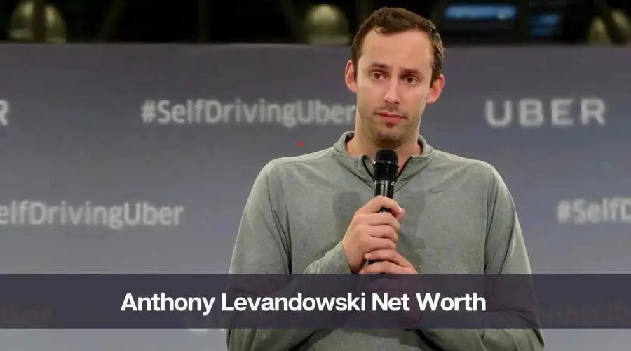 Anthony Levandowski Net Worth 2024: Know His Age, Height, and Wife