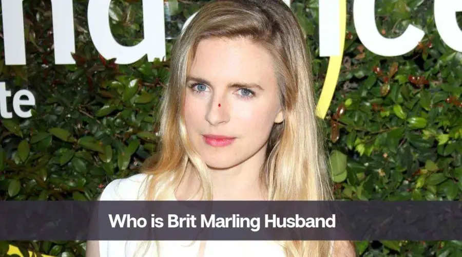 Who is Brit Marling Husband: Know Her Age, Height, and Net Worth