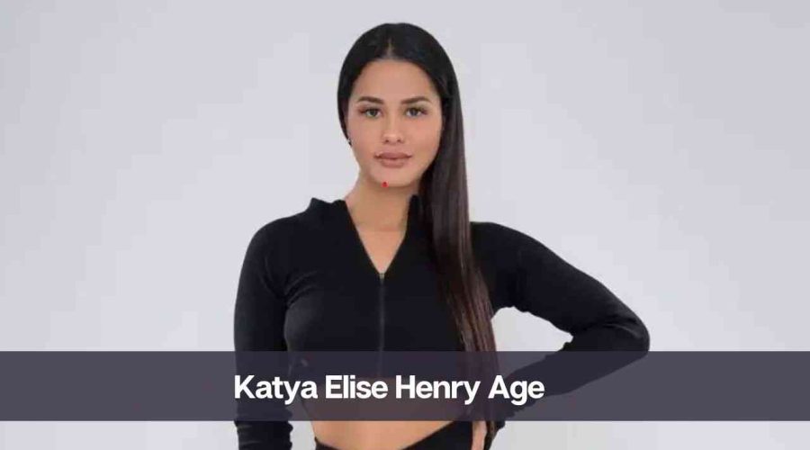 Katya Elise Henry Age: Know Her Height, Net Worth, and Boyfriend