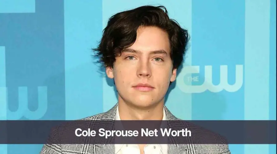 Cole Sprouse Net Worth 2024: Know His Age, Height, and Girlfriend